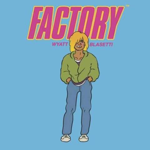 FACTORY, Wyatt Blasetti